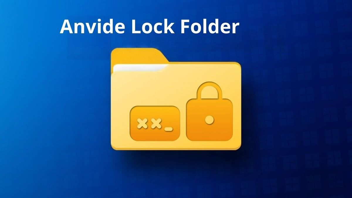Anvide Lock Folder là gì? Hướng dẫn khóa folder đơn giản